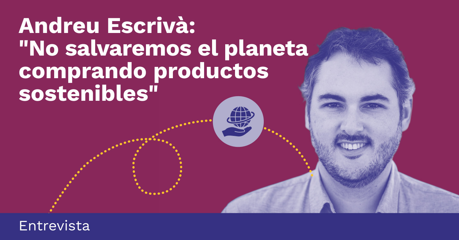 Andreu Escrivà: "No salvaremos el planeta comprando productos sostenibles"