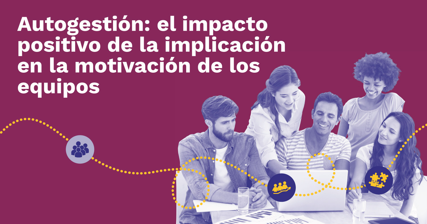 Autogestión: el impacto positivo de la implicación en la motivación de los equipos